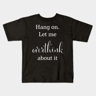 Let me overthink about this. Kids T-Shirt